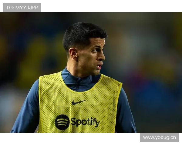 若昂·坎塞洛：巴萨阶段主力竞争力分析